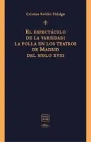 El Espectáculo de la Variedad: la Folla en los Teatros de Madrid del Siglo Xviii