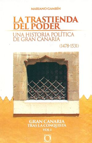 LA TRASTIENDA DEL PODER. UNA HISTORIA POLITICA DE GRAN CANARIA