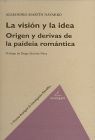 VISION Y LA IDEA.  ORIGEN Y DERIVAS DE LA PAIDEIA ROMANTICA, LA
