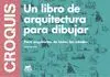 Croquis. Un Libro de Arquitectura para Dibujar