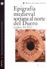 EPIGRAFÍA MEDIEVAL SORIANA AL NORTE DEL DUERO (SIGLOS XI - XV)