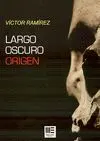 Largo Oscuro Origen