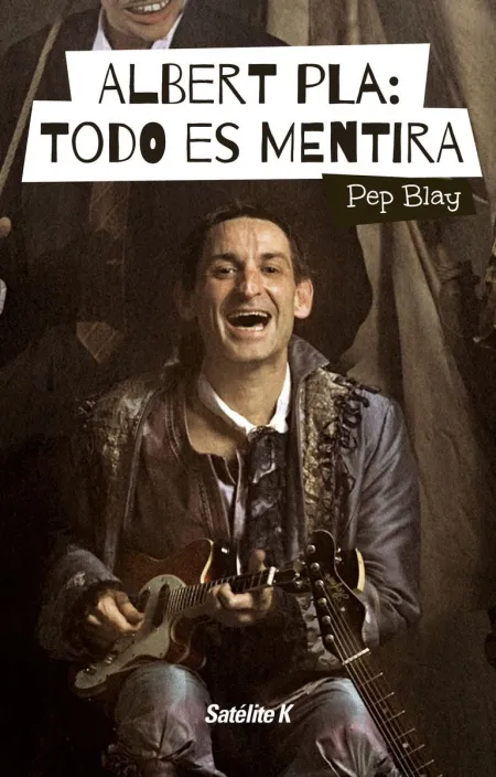 Albert Pla: Todo Es Mentira