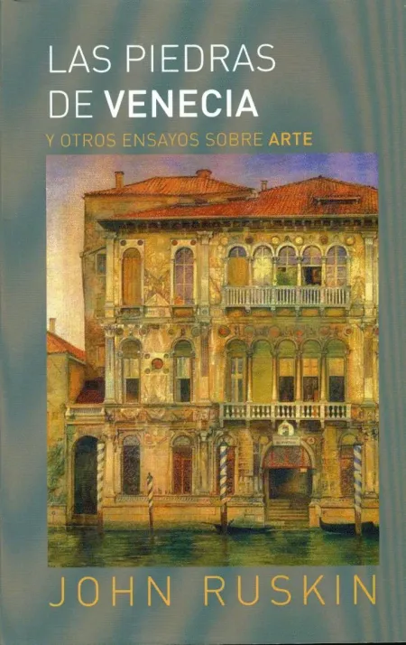 Las Piedras de Venecia y Otros Ensayos Sobre Arte
