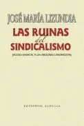 Las Ruinas del Sindicalismo