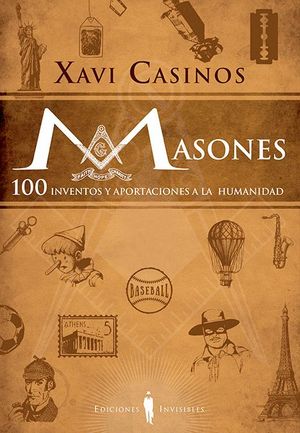 MASONES. 100 INVENTOS Y APORTACIONES A LA HUMANIDAD