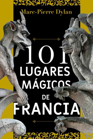 101 LUGARES MAGICOS DE FRANCIA