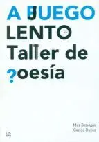 A Juego Lento. Taller de Poesia
