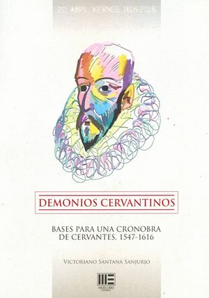 DEMONIOS CERVANTINOS. BASES PARA UNA CRONOBRA DE CERVANTES 1547-1616
