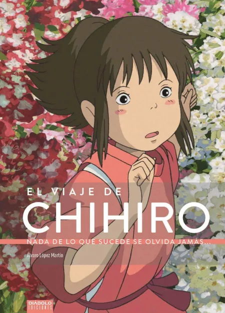 El Viaje de Chihiro. Nada de lo que Sucede se Olvida Jamás...