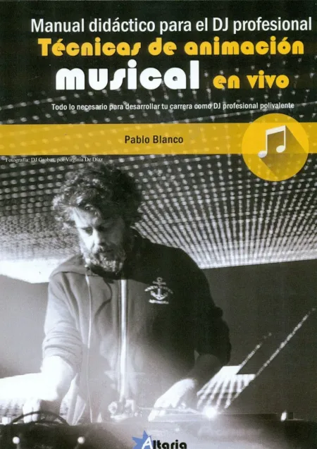 Tecnicas Animacion Musical en Vivo. Manual Didactico para el Dj Profesional