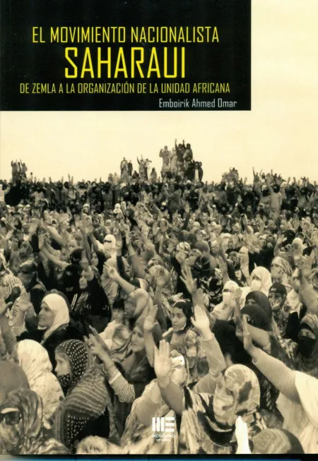 El Movimiento Nacionalista Saharaui. De Zemla a la Organizacion de la Unidad Africana