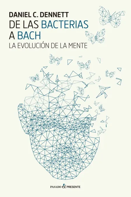 De las Bacterias a Bach. La Evolución de la Mente