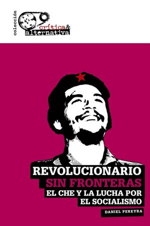 REVOLUCIONARIO SIN FRONTERAS. EL CHE Y LA LUCHA POR EL SOCIALISMO