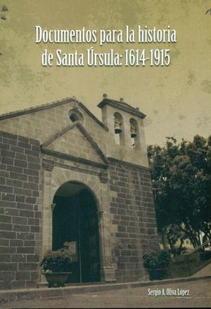 DOCUMENTOS PARA LA HISTORIA DE SANTA ÚRSULA 1614-1915