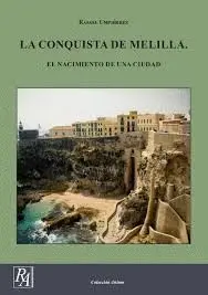 La Conquista de Melilla. El Nacimiento de una Ciudad