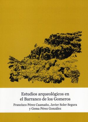 ESTUDIOS ARQUEOLOGICOS EN EL BARRANCO DE LOS GOMEROS