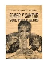 Comer y Cantar. Soul Food And Blues