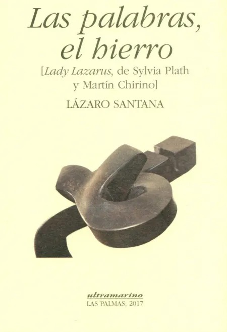 Palabras, el Hierro, las (Lady Lazarus, de Sylvia Plath y Martín Chirino)