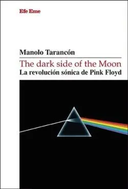 The Dark Side Of The Moon. La Revolución Sónica de Pink Floyd