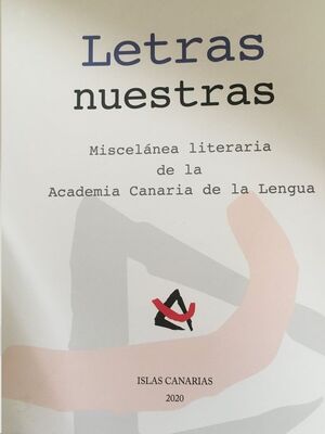 LETRAS NUESTRAS. MISCELÁNEA LITERARIA DE LA ACADEMIA CANARIA DE LA LENGUA