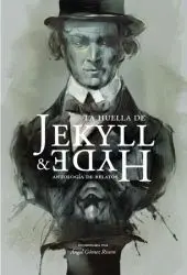 La Huella de Jekyll & Hyde. Antología de Relatos