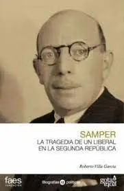 Samper. La Tragedia de un Liberal en la Segunda República