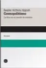 Cosmopolitismo. La Etica en un Mundo de Extraños