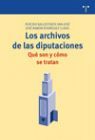 ARCHIVOS DE LAS DIPUTACIONES, LOS: QUE SON Y COMO SE TRATAN