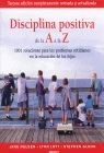 DISCIPLINA POSITIVA DE LA A A LA Z. 1001 SOLUCIONES PARA LOS
