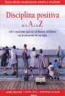 Disciplina Positiva de la a a la Z. 1001 Soluciones para los