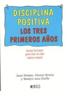 Disciplina Positiva. Los Tres Primeros Años