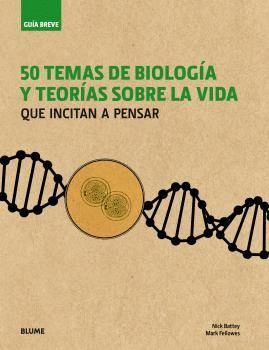 50 TEMAS DE BIOLOGIA Y TEORIAS SOBRE LA VIDA QUE INCITAN A PENSAR (C)