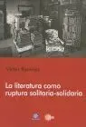 Literatura Como Ruptura Solitaria-Solidaria, la