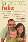 Crianza Feliz, la. Como Cuidar y Entender a tu Hijo de 0 a 6 Años
