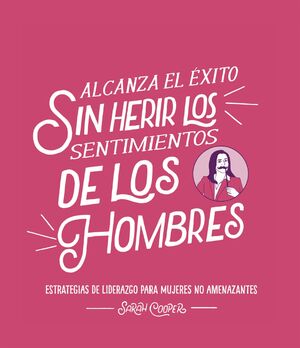 ALCANZA EL ÉXITO SIN HERIR LOS SENTIMIENTOS DE LOS HOMBRES