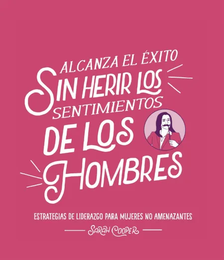 Alcanza el Éxito sin Herir los Sentimientos de los Hombres
