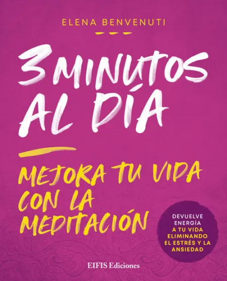 3 Minutos Al Dia. Mejora tu Vida con la Meditacion