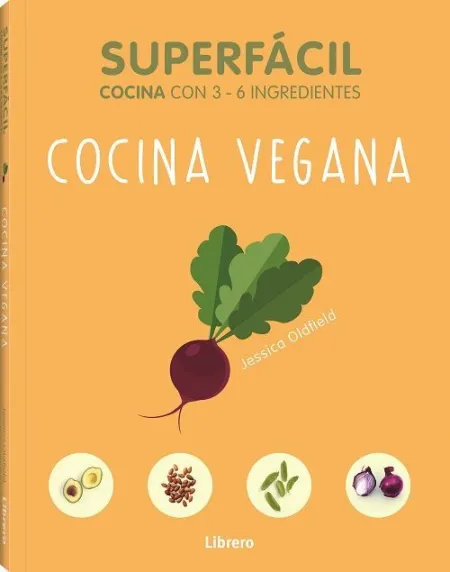 Cocina Vegana. Superfácil 3 a 6 Ingredientes
