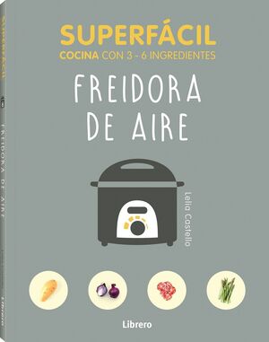 FREIDORA DE AIRE SUPERFÁCIL . COCINA CON 3-6 INGREDIENTES