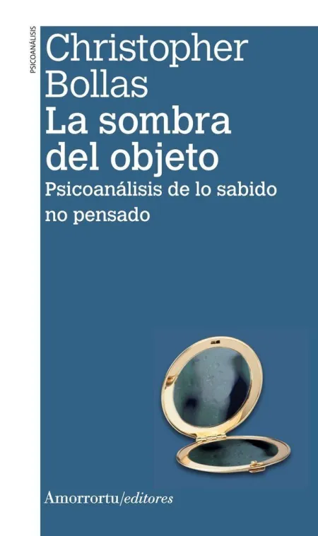 La Sombra del Objeto. Psicoanálisis de lo Sabido no Pensado