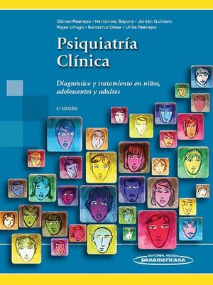 PSIQUIATRIA CLINICA. DIAGNOSTICO Y TRATAMIENTO EN NIÑOS, ADOLESCENTES Y ADULTOS