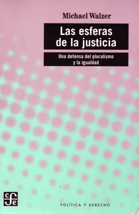 Las Esferas de la Justicia. Una Defensa del Pluralismo y la Igualdad