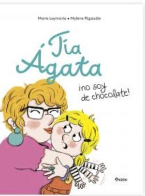 TIA AGATA, NO SOY DE CHOCOLATE
