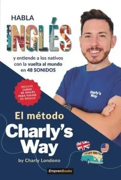 Metodo Charly's Way. Habla Ingles y Entiende a los Nativos