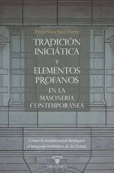 Tradición Iniciática y Elementos Profanos en la Masonería Contemporánea