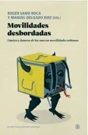 Movilidades Desbordadas. Limites y Futuros de las Nuevas Movilidades Urbanas