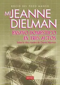 Mi Jeanne Dielman. Ensayo Doméstico en Tres Actos