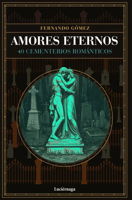 Amores Eternos. 40 Cementerios Romanticos