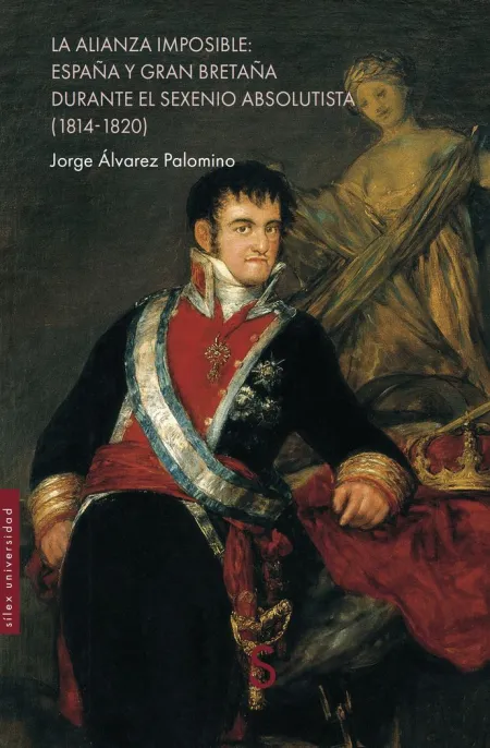 La Alianza Imposible: España y Gran Bretaña Durante el Sexenio Absolutista (1814-1820